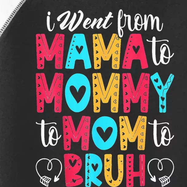 I Went From Mama To Mommy To Mom To Bruh First Mother's Day Toddler Fine Jersey T-Shirt