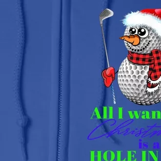 I Want For Christmas Is A Hole In One Golf Ball Snow Xmas Gift Full Zip Hoodie