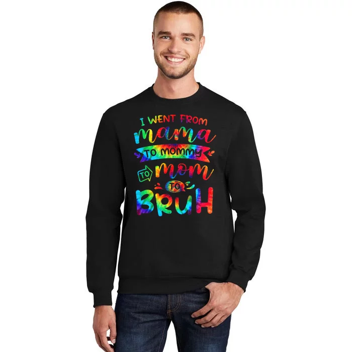 I Went From Mama To Mommy To Mom To Bruh Funny Mother Gag Tall Sweatshirt