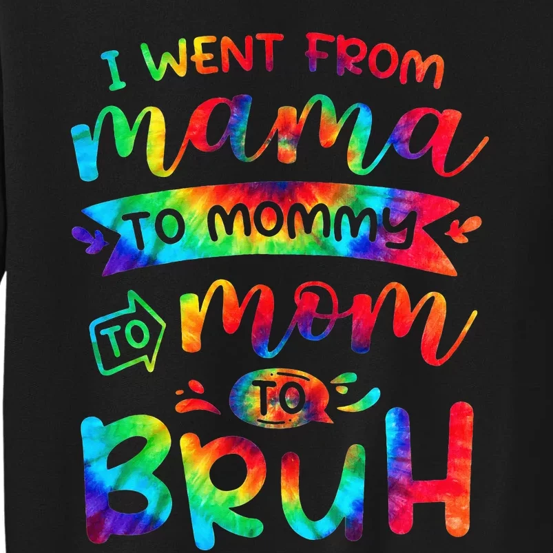 I Went From Mama To Mommy To Mom To Bruh Funny Mother Gag Tall Sweatshirt