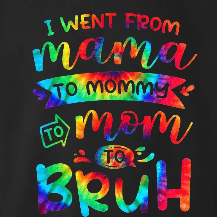 I Went From Mama To Mommy To Mom To Bruh Funny Mother Gag Toddler Hoodie