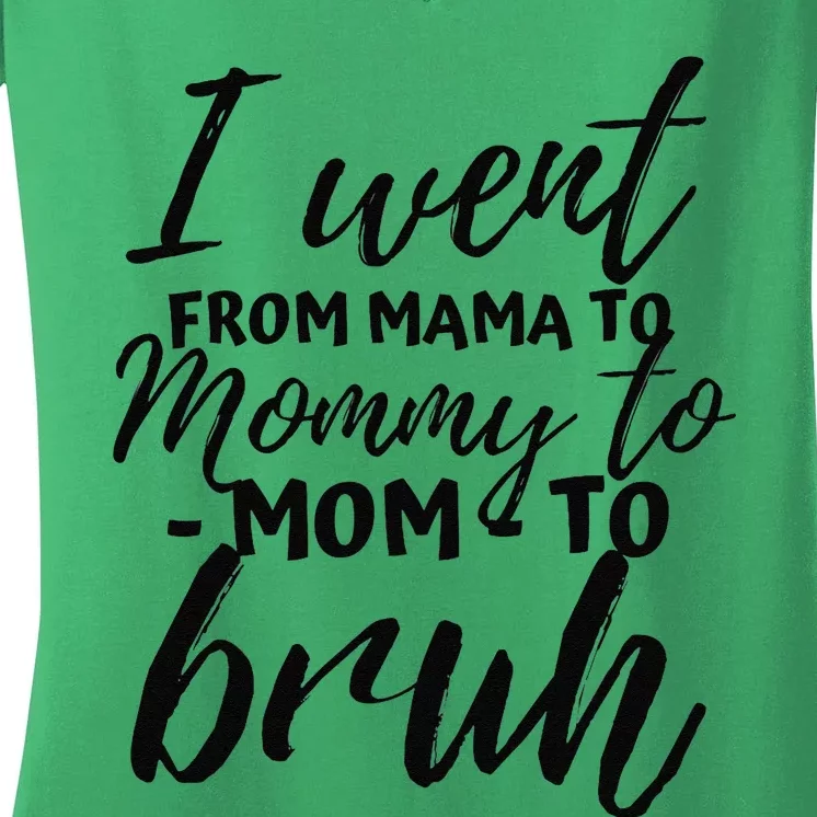 I Went From Mom Bruh Funny Mothers Day Gifts For Mom Women's V-Neck T-Shirt