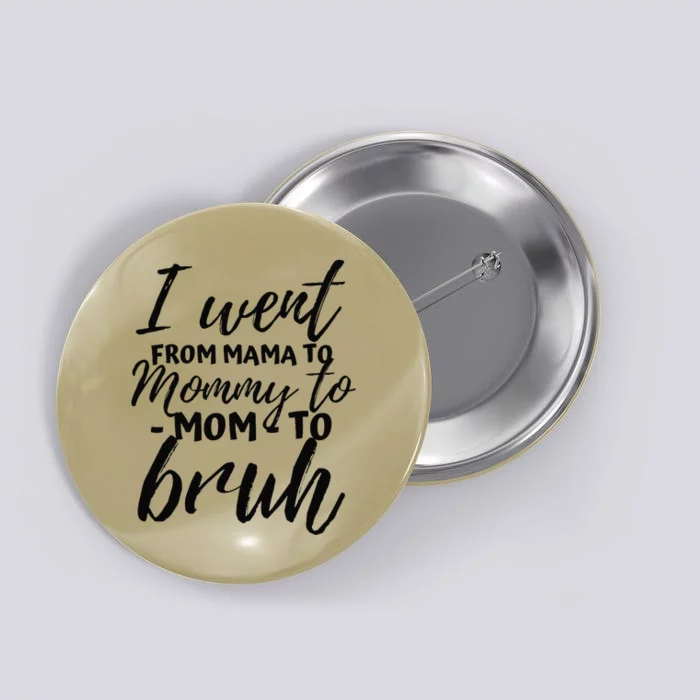 I Went From Mom Bruh Funny Mothers Day Gifts For Mom Button