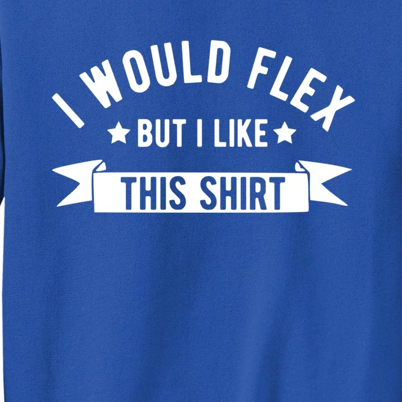 I Would Flex But I Like This Gift Funny Fathers Day Gym Dad Gift Sweatshirt