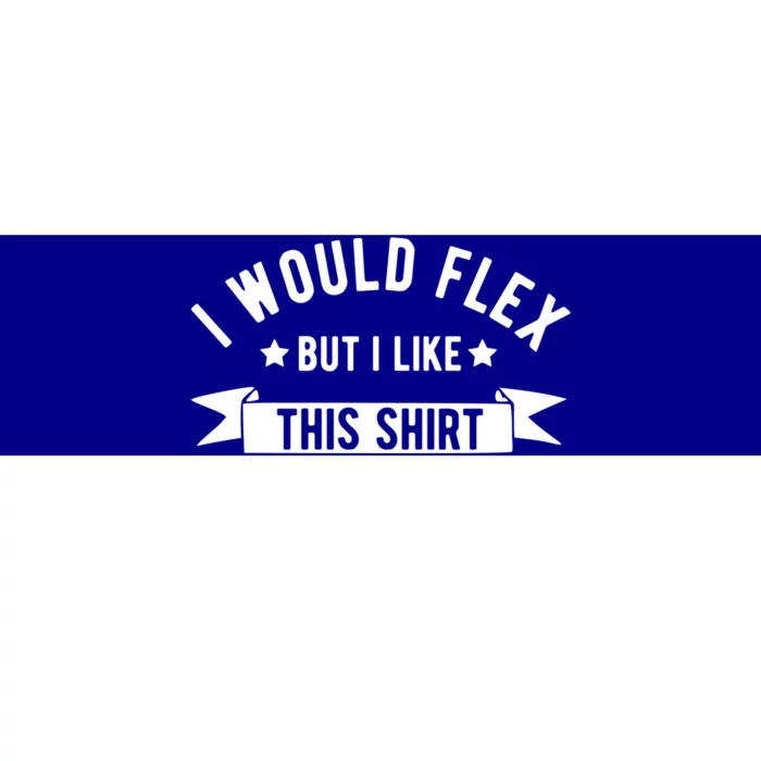 I Would Flex But I Like This Gift Funny Fathers Day Gym Dad Gift Bumper Sticker