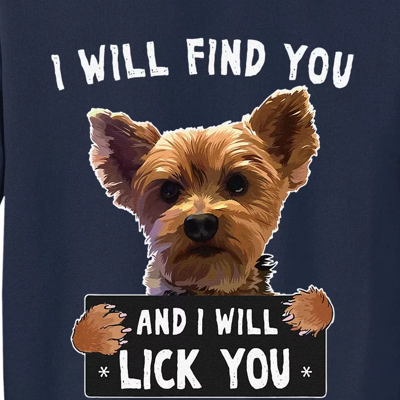 I Will Find You And I Will Lick You Funny Yorkie Tall Sweatshirt