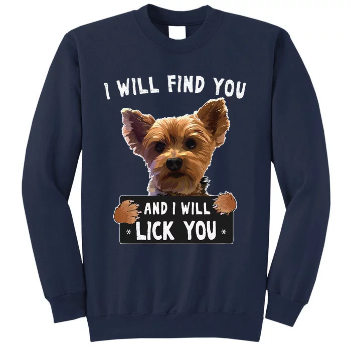 I Will Find You And I Will Lick You Funny Yorkie Tall Sweatshirt