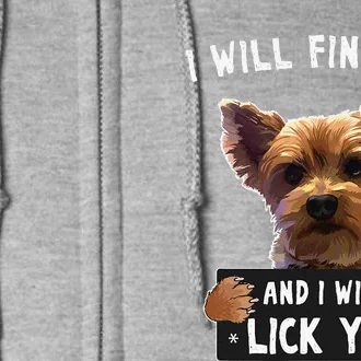 I Will Find You And I Will Lick You Funny Yorkie Full Zip Hoodie