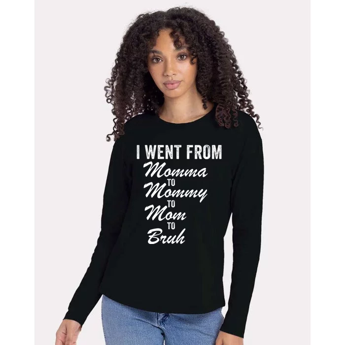 I Went From Momma To Mommy To Mom To Bruh Mom Life Funny Mothers Day Women Womens Cotton Relaxed Long Sleeve T-Shirt