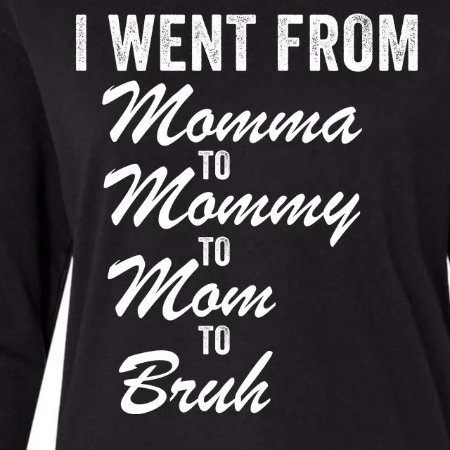 I Went From Momma To Mommy To Mom To Bruh Mom Life Funny Mothers Day Women Womens Cotton Relaxed Long Sleeve T-Shirt