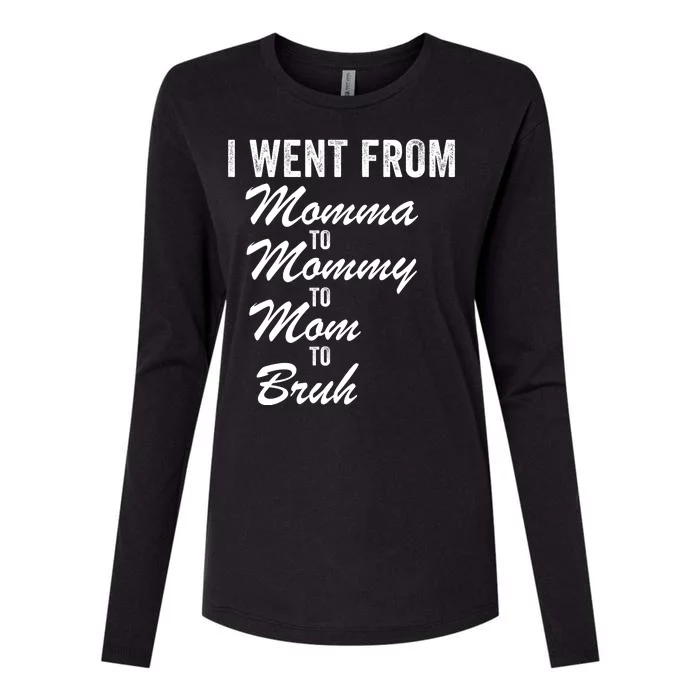 I Went From Momma To Mommy To Mom To Bruh Mom Life Funny Mothers Day Women Womens Cotton Relaxed Long Sleeve T-Shirt