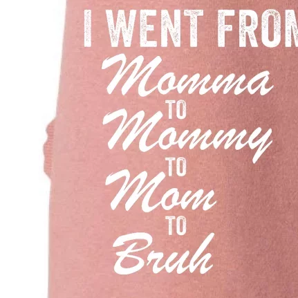 I Went From Momma To Mommy To Mom To Bruh Mom Life Funny Mothers Day Women Doggie 3-End Fleece Hoodie