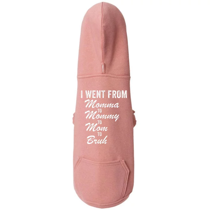 I Went From Momma To Mommy To Mom To Bruh Mom Life Funny Mothers Day Women Doggie 3-End Fleece Hoodie