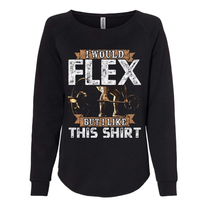 I Would Flex But I Like This Gift For Workout Lovers Cool Gift Womens California Wash Sweatshirt