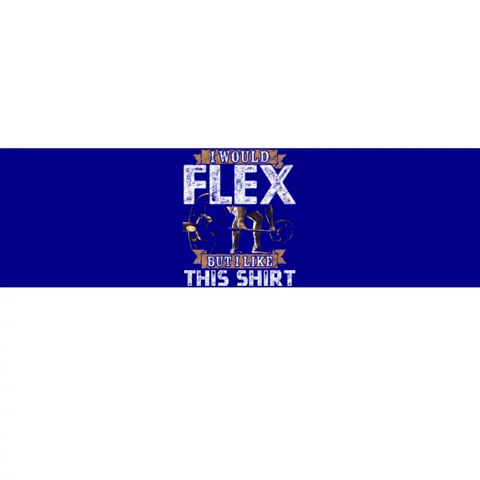 I Would Flex But I Like This Gift For Workout Lovers Cool Gift Bumper Sticker