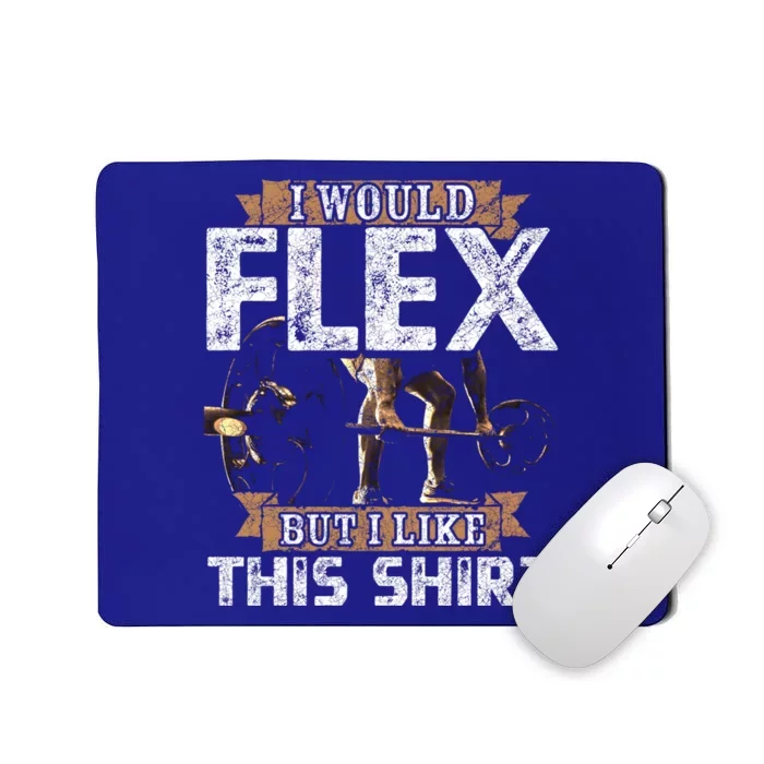 I Would Flex But I Like This Gift For Workout Lovers Cool Gift Mousepad