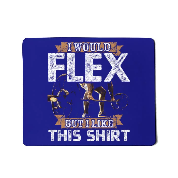 I Would Flex But I Like This Gift For Workout Lovers Cool Gift Mousepad