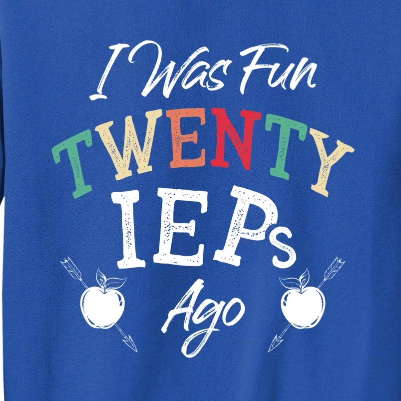 I Was Fun Twenty Ieps Ago Meaningful Gift Iep Sped Special Ed Teacher Gift Tall Sweatshirt