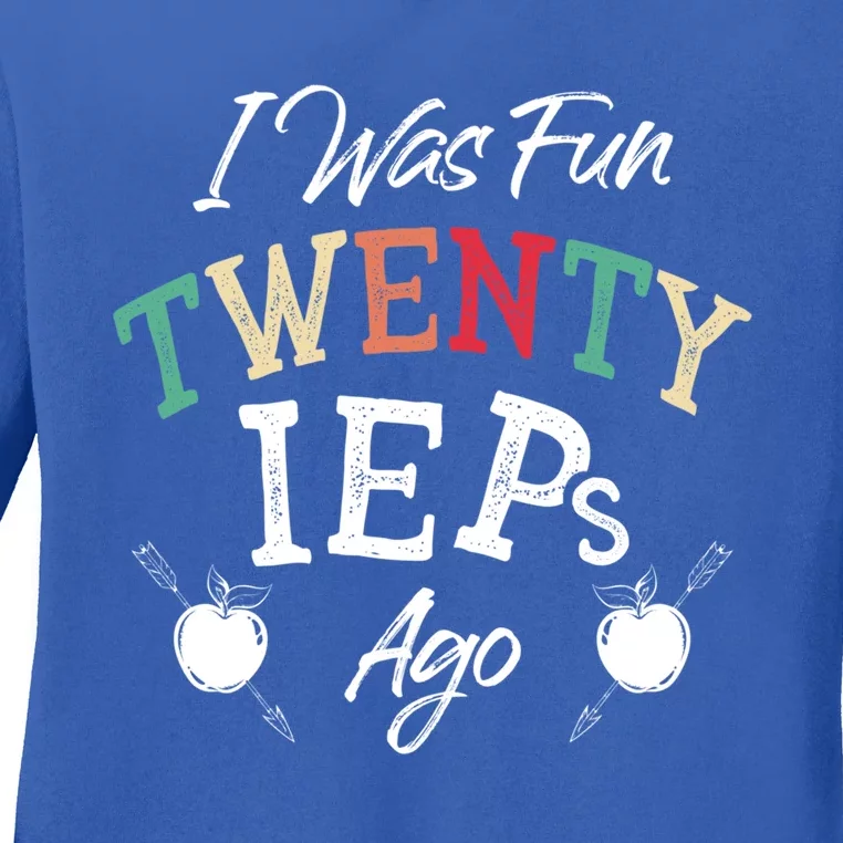 I Was Fun Twenty Ieps Ago Meaningful Gift Iep Sped Special Ed Teacher Gift Ladies Long Sleeve Shirt