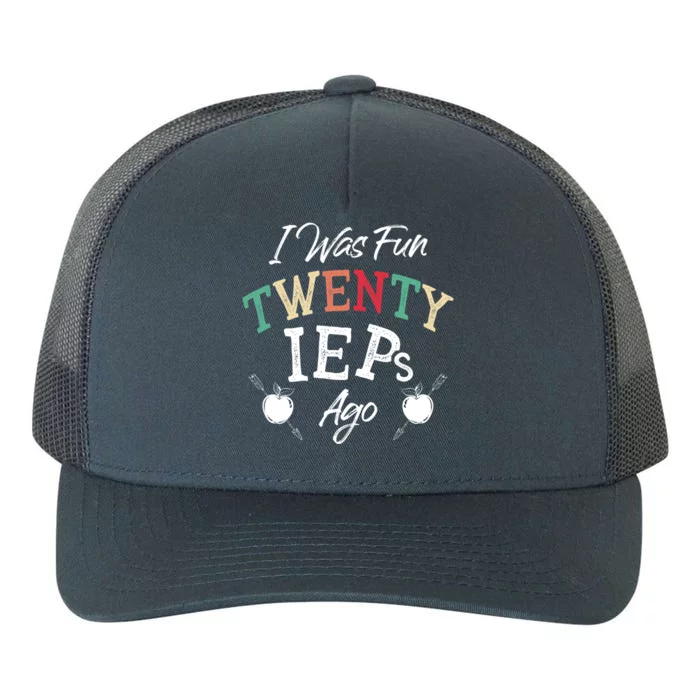 I Was Fun Twenty Ieps Ago Meaningful Gift Iep Sped Special Ed Teacher Gift Yupoong Adult 5-Panel Trucker Hat