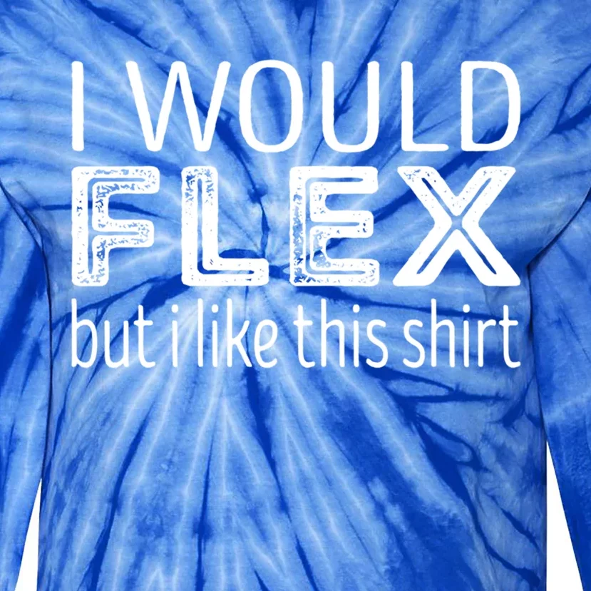 I Would Flex But I Like This Gift Workout Gift Tie-Dye Long Sleeve Shirt