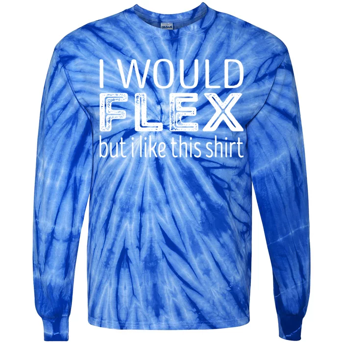 I Would Flex But I Like This Gift Workout Gift Tie-Dye Long Sleeve Shirt