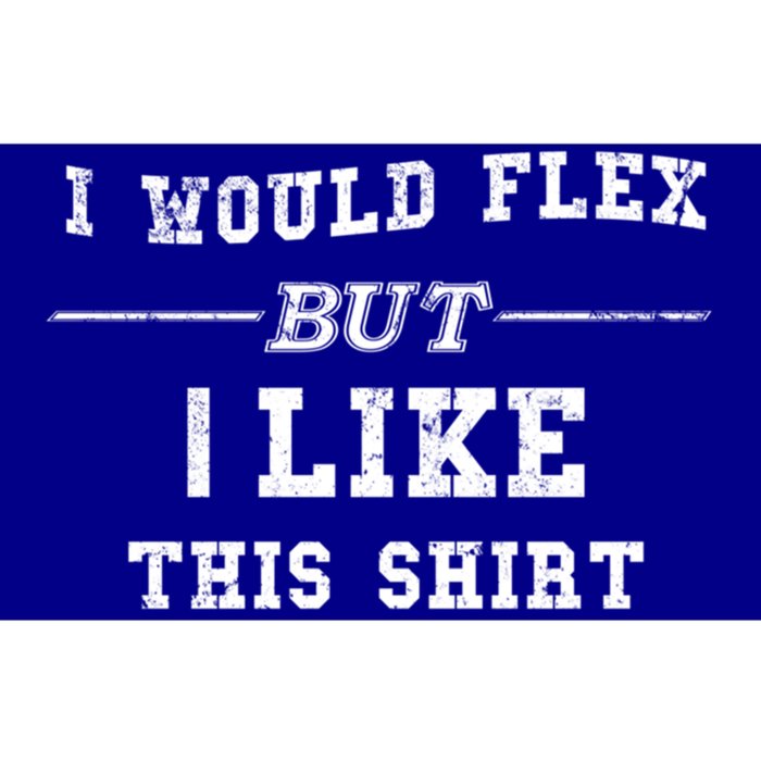 I Would Flex But I Like This Gift Funny Gift Bumper Sticker