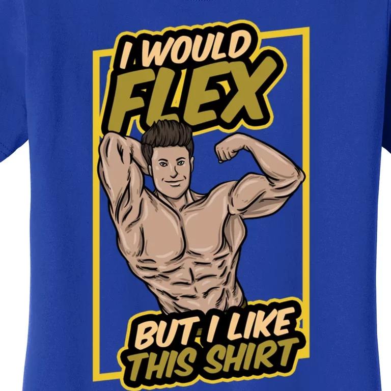 I Would Flex But I Like This Funny Gift Workout Sport Gym Gift Women's T-Shirt