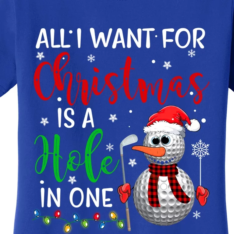 I Want For Christmas Is A Hole In One Golf Ball Snow Xmas Gift Women's T-Shirt