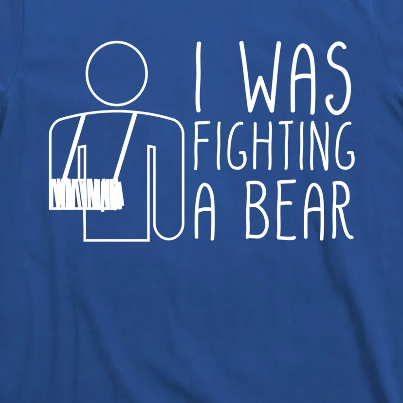 I Was Fighting A Bear Broken Arm Cool Gift T-Shirt