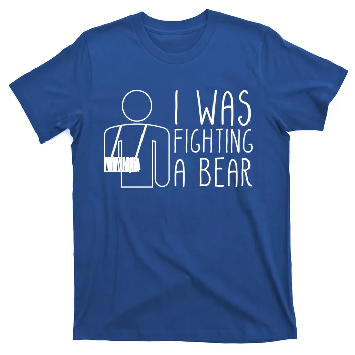 I Was Fighting A Bear Broken Arm Cool Gift T-Shirt