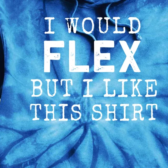 I Would Flex But I Like This Gift Funny Gym Workout Gift Cool Gift Tie Dye Hoodie