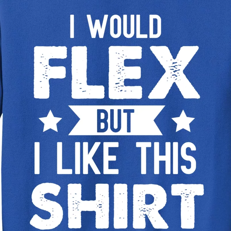 I Would Flex But I Like This Gift Funny Workout Gym Gift Sweatshirt