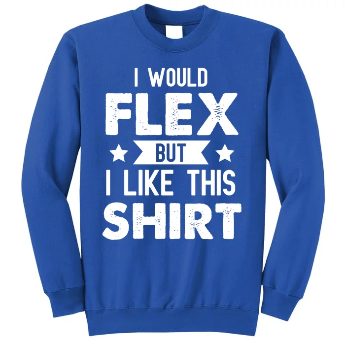 I Would Flex But I Like This Gift Funny Workout Gym Gift Sweatshirt