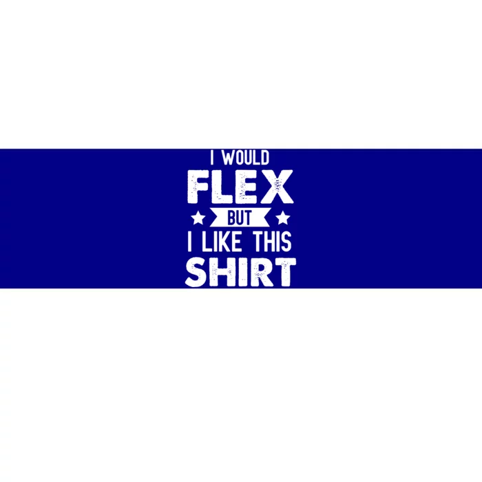 I Would Flex But I Like This Gift Funny Workout Gym Gift Bumper Sticker