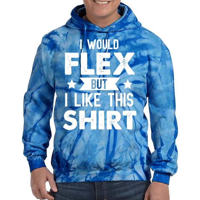 I Would Flex But I Like This Gift Funny Workout Gym Gift Tie Dye Hoodie