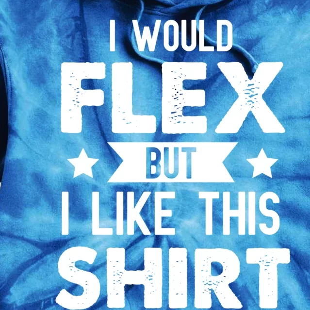 I Would Flex But I Like This Gift Funny Workout Gym Gift Tie Dye Hoodie