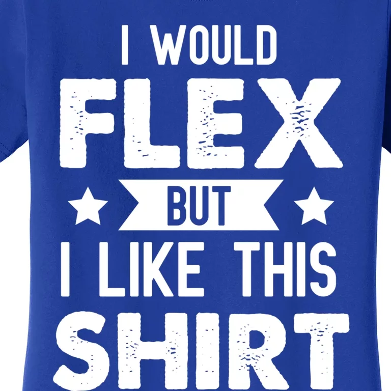 I Would Flex But I Like This Gift Funny Workout Gym Gift Women's T-Shirt