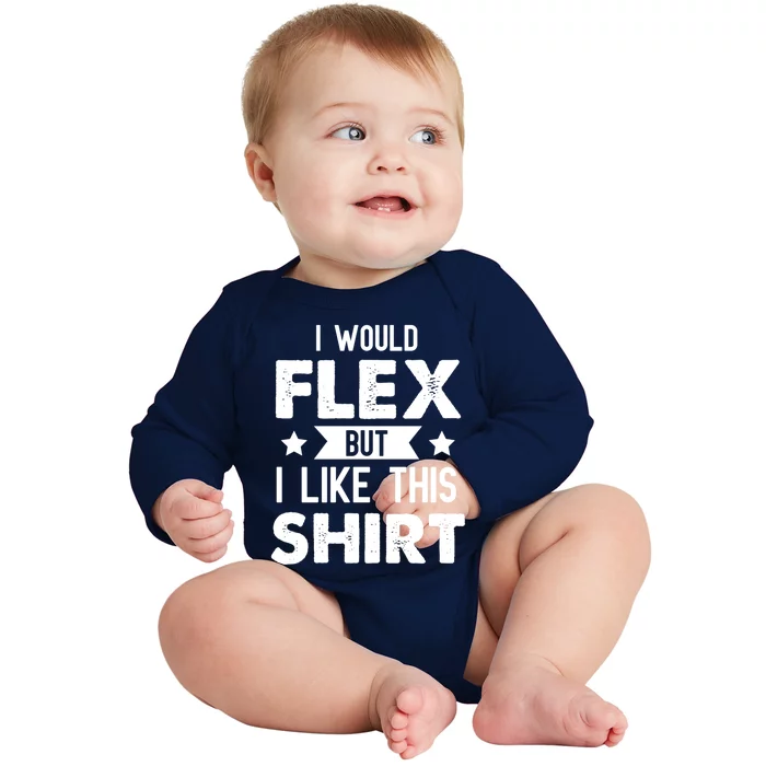 I Would Flex But I Like This Gift Funny Workout Gym Gift Baby Long Sleeve Bodysuit