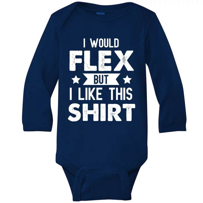 I Would Flex But I Like This Gift Funny Workout Gym Gift Baby Long Sleeve Bodysuit