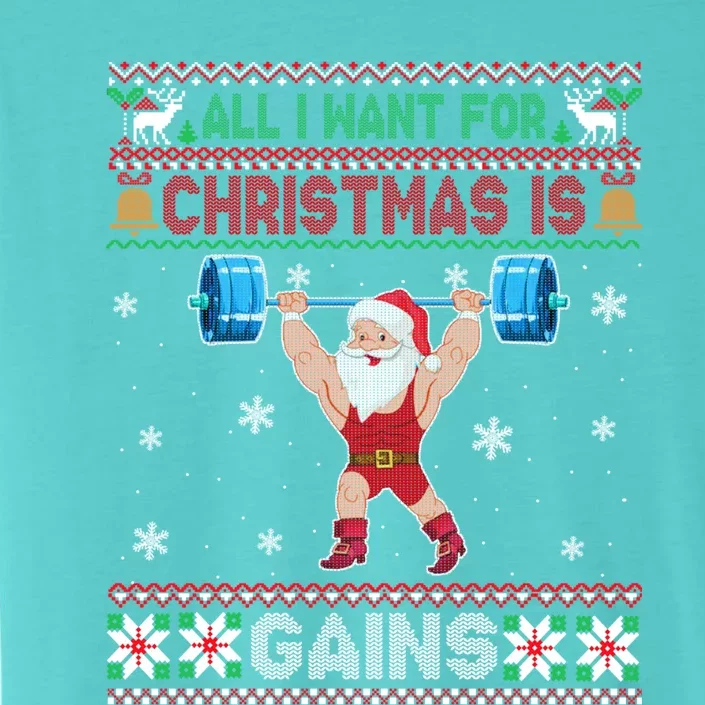 I Want For Christmas Is Gains Fitness Gym Ugly Xmas Sweater Cute Gift ChromaSoft Performance T-Shirt