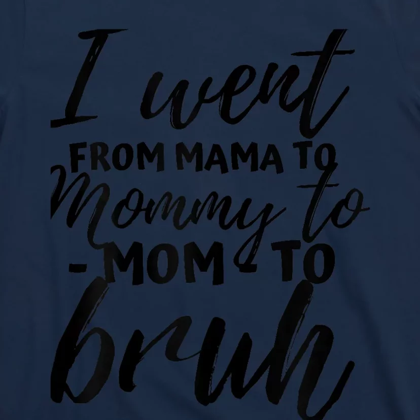 I Went From Mom Bruh Funny Mothers Day Gifts for Mom T-Shirt