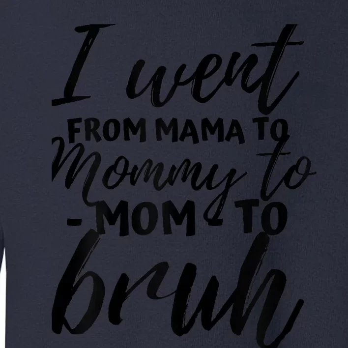 I Went From Mom Bruh Funny Mothers Day Gifts for Mom Toddler Sweatshirt