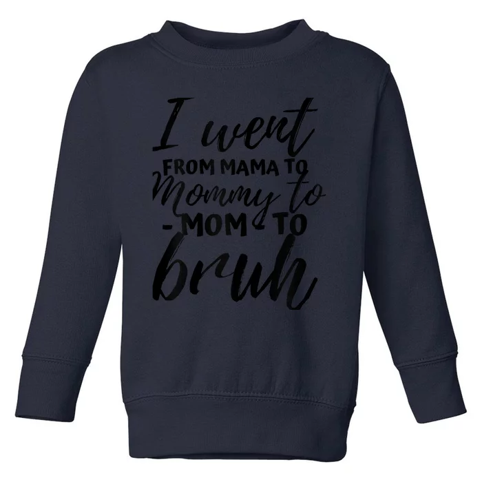 I Went From Mom Bruh Funny Mothers Day Gifts for Mom Toddler Sweatshirt