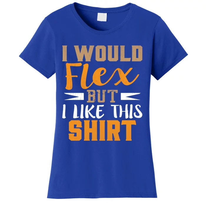 I Would Flex But I Like This Gift Funny Muscles Gift Women's T-Shirt