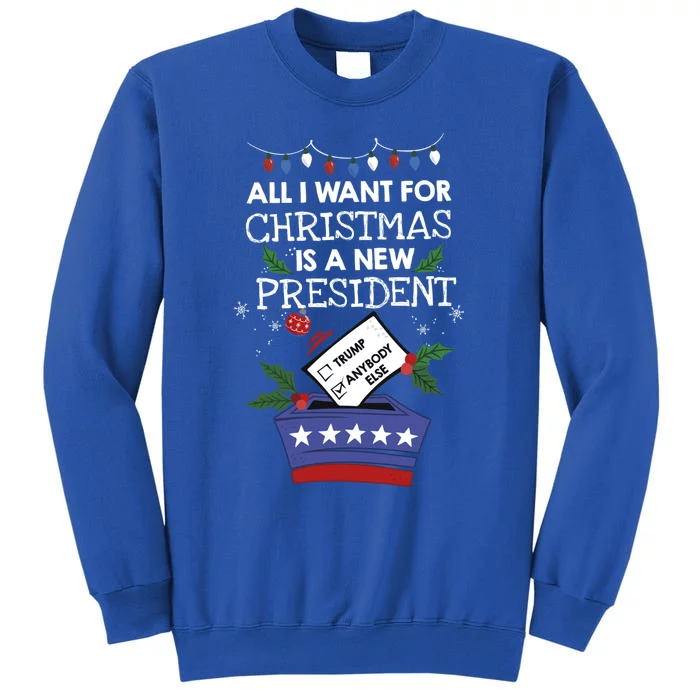 I Want For Christmas Is A New President Funny Antitrump Gift Tall Sweatshirt