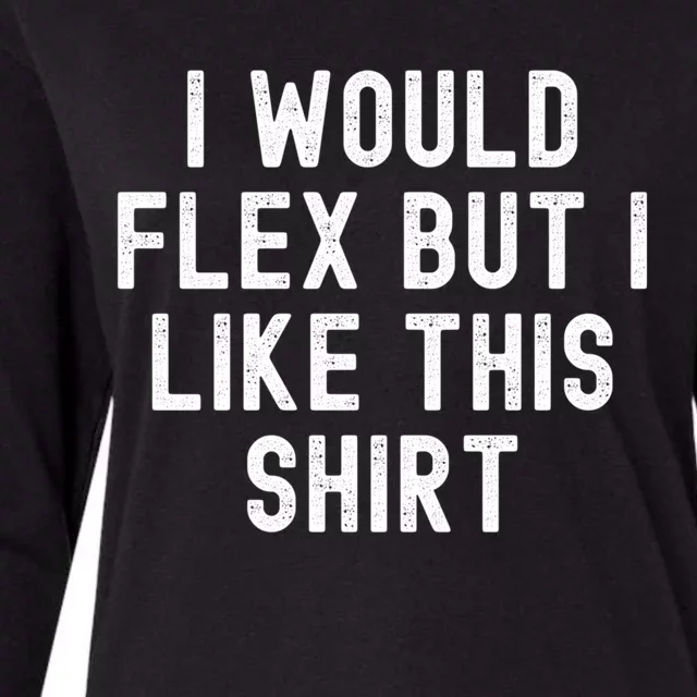 I Would Flex But I Like This Gift Funny Sarcastic Gym Gift Womens Cotton Relaxed Long Sleeve T-Shirt