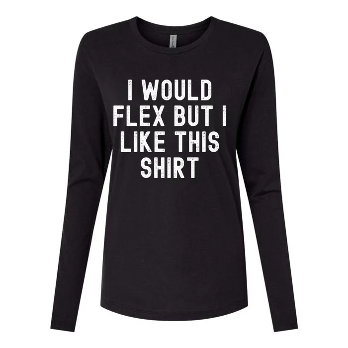 I Would Flex But I Like This Gift Funny Sarcastic Gym Gift Womens Cotton Relaxed Long Sleeve T-Shirt