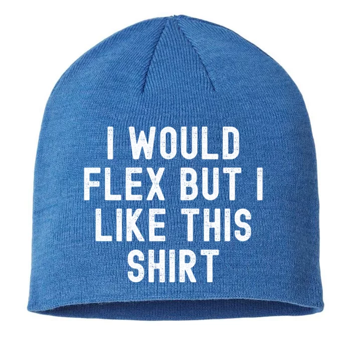 I Would Flex But I Like This Gift Funny Sarcastic Gym Gift 8 1/2in Sustainable Knit Beanie