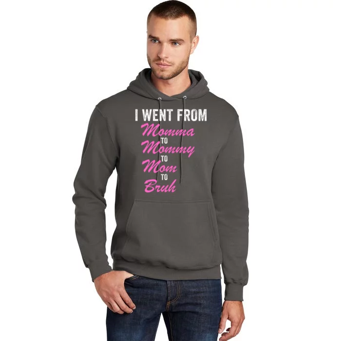 I Went From Momma To Mommy To Mom To Bruh Funny Mothers Day Women Mom Life Tall Hoodie